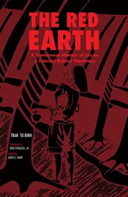 Pământul roșu: Memoriile unui vietnamez despre viața pe o plantație colonială de cauciuc - The Red Earth: A Vietnamese Memoir of Life on a Colonial Rubber Plantation