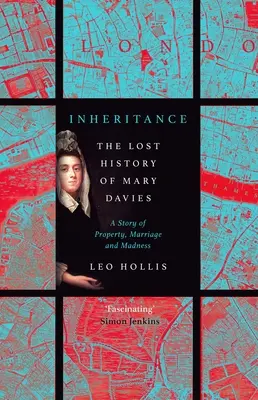 Moștenire: Tragedia lui Mary Davies: Proprietate și nebunie în Londra secolului al XVIII-lea - Inheritance: The Tragedy of Mary Davies: Property & Madness in Eighteenth-Century London