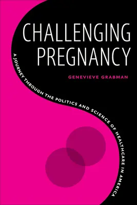 Challenging Pregnancy: O călătorie prin politica și știința asistenței medicale în America - Challenging Pregnancy: A Journey Through the Politics and Science of Healthcare in America