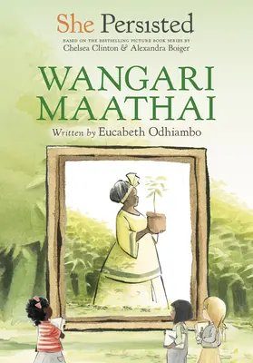 Ea a persistat: Wangari Maathai - She Persisted: Wangari Maathai