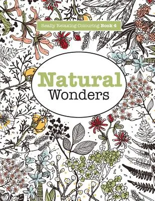 Really RELAXING Colouring Book 4: Natural Wonders - O călătorie colorată prin lumea naturală - Really RELAXING Colouring Book 4: Natural Wonders - A Colourful Journey Through the Natural World
