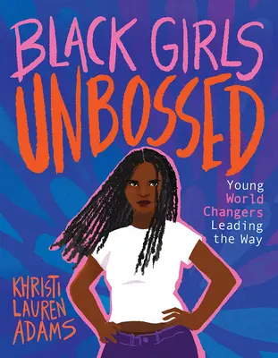 Black Girls Unbossed: Tinerele care schimbă lumea deschid calea - Black Girls Unbossed: Young World Changers Leading the Way