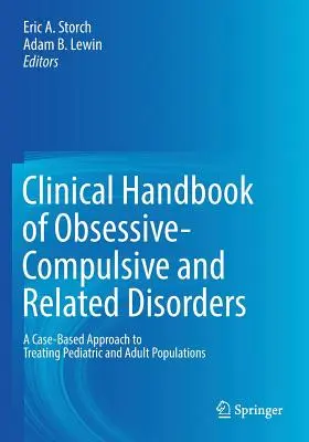 Manual clinic de tulburări obsesiv-compulsive și tulburări conexe: O abordare bazată pe cazuri pentru tratarea populațiilor pediatrice și adulte - Clinical Handbook of Obsessive-Compulsive and Related Disorders: A Case-Based Approach to Treating Pediatric and Adult Populations