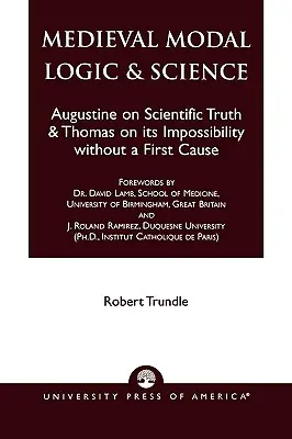 Logica modală medievală și știința: Augustin despre adevărul științific și Toma despre imposibilitatea acestuia fără o primă cauză - Medieval Modal Logic & Science: Augustine on Scientific Truth and Thomas on its Impossibility Without a First Cause