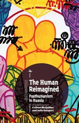Omul Reimaginat: Posthumanismul în Rusia - The Human Reimagined: Posthumanism in Russia