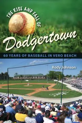 Ascensiunea și căderea Dodgertown: 60 de ani de baseball în Vero Beach - The Rise and Fall of Dodgertown: 60 Years of Baseball in Vero Beach