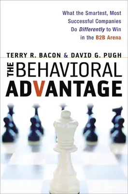 The Behavioral Advantage: Ce fac diferit cele mai inteligente și mai de succes companii pentru a câștiga în arena B2B - The Behavioral Advantage: What the Smartest, Most Successful Companies Do Differently to Win in the B2B Arena
