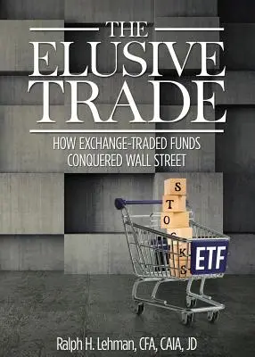 Elusive Trade: Cum au cucerit Wall Street fondurile tranzacționate la bursă - Elusive Trade: How Exchange-Traded Funds Conquered Wall Street