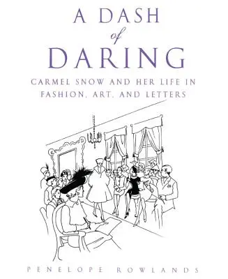 Un strop de îndrăzneală: Carmel Snow și viața ei în modă, artă și litere - A Dash of Daring: Carmel Snow and Her Life in Fashion, Art, and Letters