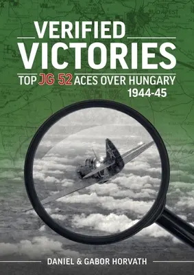 Victorii verificate: Ași de top ai JG 52 deasupra Ungariei 1944-45 - Verified Victories: Top JG 52 Aces Over Hungary 1944-45