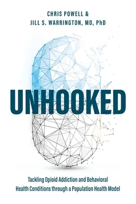 Unhooked: Abordarea dependenței de opioide și a afecțiunilor de sănătate comportamentală printr-un model de sănătate a populației - Unhooked: Tackling Opioid Addiction and Behavioral Health Conditions Through a Population Health Model