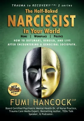 Narcisistul semidoct din lumea ta: Planul de succes pentru a-ți atinge visele, a-ți aprinde viziunea și a-ți reproiecta scopul - The Half-baked Narcissist in Your World: Success Blueprint for Achieving Your Dreams, Igniting Your Vision, & Re-engineering Your Purpose