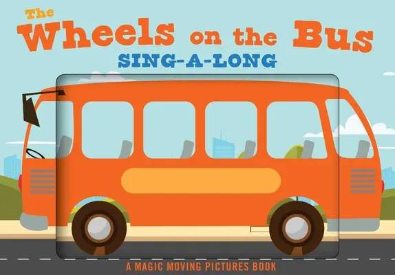 The Wheels on the Bus: A Sing-A-Long Moving Animation Book (Cântece pentru copii, versuri de grădiniță, carte animată, carte pentru copii) - The Wheels on the Bus: A Sing-A-Long Moving Animation Book (Kid's Songs, Nursery Rhymes, Animated Book, Children's Book)