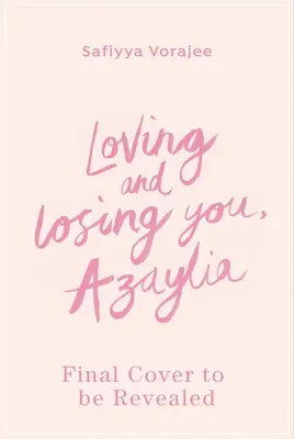 Loving and Losing You, Azaylia: Fiica mea inspirațională și legătura noastră indestructibilă - Loving and Losing You, Azaylia: My Inspirational Daughter and Our Unbreakable Bond