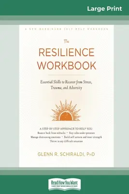 Resilience Workbook: Abilități esențiale pentru recuperarea în urma stresului, traumelor și adversității (16pt Large Print Edition) - Resilience Workbook: Essential Skills to Recover from Stress, Trauma, and Adversity (16pt Large Print Edition)