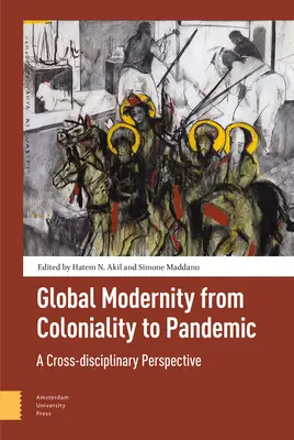 Modernitatea globală de la colonialitate la pandemie: A Cross-Disciplinary Perspective - Global Modernity from Coloniality to Pandemic: A Cross-Disciplinary Perspective
