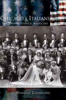 Italienii din Chicago: Imigranți, etnici, americani - Chicago's Italians: Immigrants, Ethnics, Americans