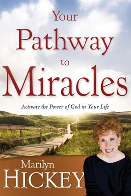 Calea ta către miracole: Activează puterea lui Dumnezeu în viața ta - Your Pathway to Miracles: Activate the Power of God in Your Life