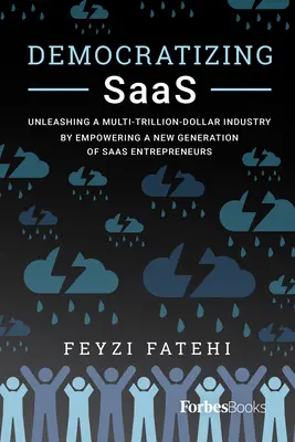 Democratizarea Saas: Dezlănțuirea unei industrii de mai multe trilioane de dolari prin împuternicirea unei noi generații de antreprenori Saas - Democratizing Saas: Unleashing a Multi-Trillion-Dollar Industry by Empowering a New Generation of Saas Entrepreneurs