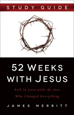 52 de săptămâni cu Isus: Îndrăgostește-te de Cel care a schimbat totul - 52 Weeks with Jesus: Fall in Love with the One Who Changed Everything