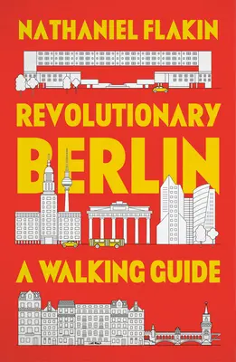 Berlinul revoluționar: Un ghid pietonal - Revolutionary Berlin: A Walking Guide
