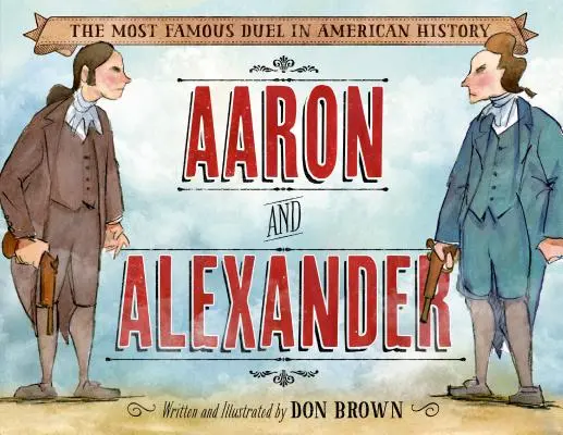 Aaron și Alexander: Cel mai faimos duel din istoria Americii - Aaron and Alexander: The Most Famous Duel in American History