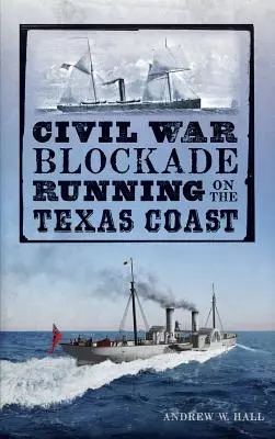 Blocada Războiului Civil pe coasta Texasului - Civil War Blockade Running on the Texas Coast