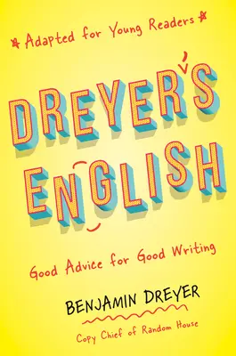 Dreyer's English (Adapted for Young Readers): Sfaturi bune pentru o scriere bună - Dreyer's English (Adapted for Young Readers): Good Advice for Good Writing