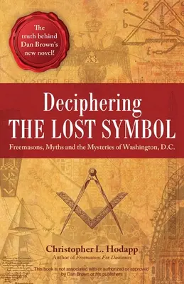Descifrarea simbolului pierdut: Francmasoni, mituri și misterele din Washington, D.C. - Deciphering the Lost Symbol: Freemasons, Myths and the Mysteries of Washington, D.C.