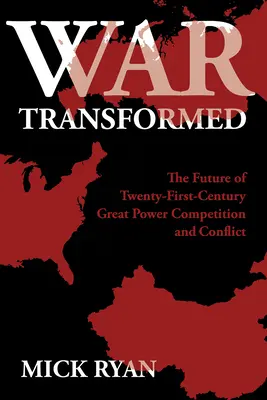 Războiul transformat: The Future of Twenty-First-Century Great Power Competition and Conflict - War Transformed: The Future of Twenty-First-Century Great Power Competition and Conflict