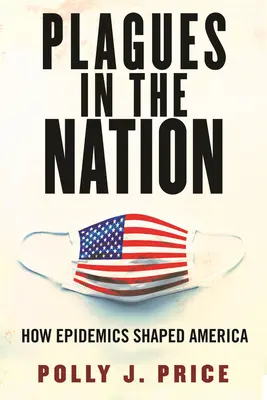 Plagi în națiune: Cum au modelat epidemiile America - Plagues in the Nation: How Epidemics Shaped America