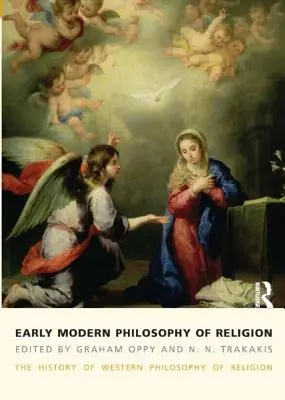 Filosofia modernă timpurie a religiei: Istoria filosofiei occidentale a religiei, volumul 3 - Early Modern Philosophy of Religion: The History of Western Philosophy of Religion, Volume 3
