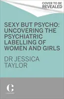 Sexy dar psihopată - Cum folosește patriarhia traumele femeilor împotriva lor - Sexy But Psycho - How the Patriarchy Uses Women's Trauma Against Them