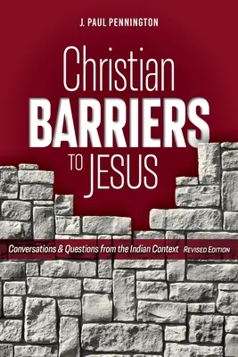 Bariere creștine către Isus (ediție revizuită): Conversații și întrebări din contextul indian - Christian Barriers to Jesus (Revised Edition): Conversations and Questions from the Indian Context