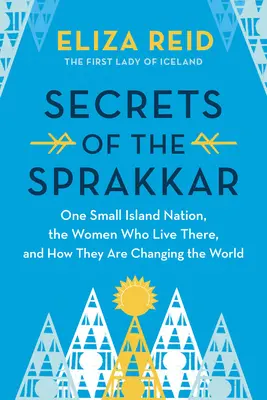 Secretele lui Sprakkar: Femeile extraordinare din Islanda și modul în care acestea schimbă lumea - Secrets of the Sprakkar: Iceland's Extraordinary Women and How They Are Changing the World
