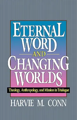 Cuvântul etern și schimbarea lumii: Teologie, antropologie și misiune în trialog - Eternal Word and Changing Worlds: Theology, Anthropology, and Mission in Trialogue