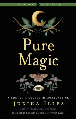 Magie pură: Un curs complet de vrăji - Pure Magic: A Complete Course in Spellcasting