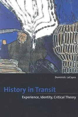 Istoria în tranzit: Experiență, identitate, teorie critică - History in Transit: Experience, Identity, Critical Theory