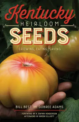 Semințe Heirloom din Kentucky: Cultivare, consum, păstrare - Kentucky Heirloom Seeds: Growing, Eating, Saving