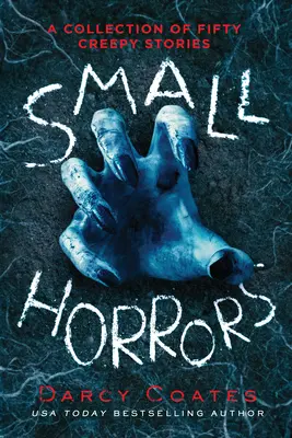 Mici orori: O colecție de 50 de povești înfiorătoare - Small Horrors: A Collection of Fifty Creepy Stories