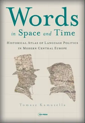 Cuvinte în spațiu și timp: un atlas istoric al politicii lingvistice în Europa Centrală modernă - Words in Space and Time: A Historical Atlas of Language Politics in Modern Central Europe