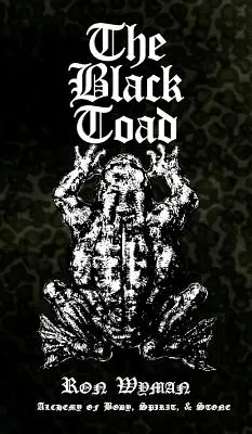 Broasca neagră: Alchimia trupului, a spiritului și a pietrei - The Black Toad: Alchemy of Body, Spirit, & Stone