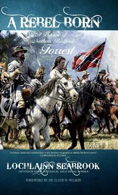 Un rebel născut: O apărare a lui Nathan Bedford Forrest - A Rebel Born: A Defense of Nathan Bedford Forrest