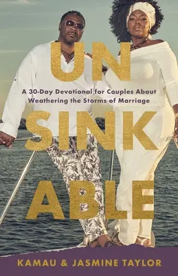 Unsinkable: Un devoțional de 30 de zile pentru cupluri despre cum să înfrunte furtunile căsniciei - Unsinkable: A 30-Day Devotional for Couples About Weathering the Storms of Marriage
