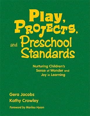 Joc, proiecte și standarde preșcolare: Nurturing Children′s Sense of Wonder and Joy in Learning - Play, Projects, and Preschool Standards: Nurturing Children′s Sense of Wonder and Joy in Learning