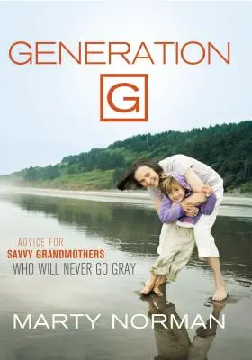 Generația G: Sfaturi pentru bunicile avizate care nu vor încărunți niciodată - Generation G: Advice for Savvy Grandmothers Who Will Never Go Gray