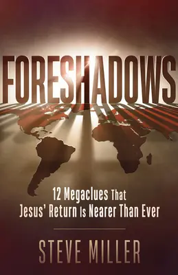 Prevestiri: 12 Megacluze că întoarcerea lui Isus este mai aproape ca niciodată - Foreshadows: 12 Megaclues That Jesus' Return Is Nearer Than Ever