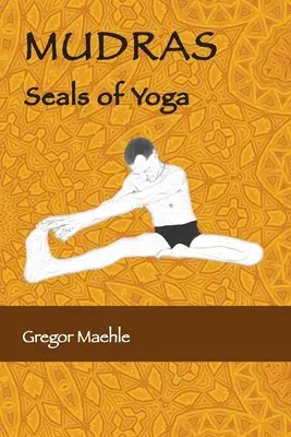 MUDRAS Sigiliile Yoga - MUDRAS Seals of Yoga