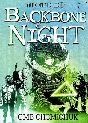 Coloana vertebrală a nopții: Cartea 2 în Saga Automatic Age - The Backbone of Night: Book 2 in the Automatic Age Saga