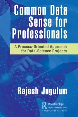 Common Data Sense pentru profesioniști: O abordare orientată pe procese pentru proiectele de știința datelor - Common Data Sense for Professionals: A Process-Oriented Approach for Data-Science Projects